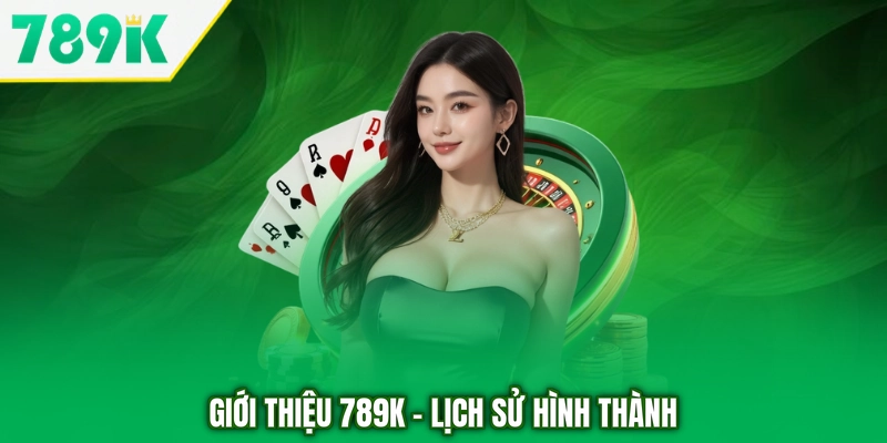 Giới thiệu 789K - Lịch sử hình thành